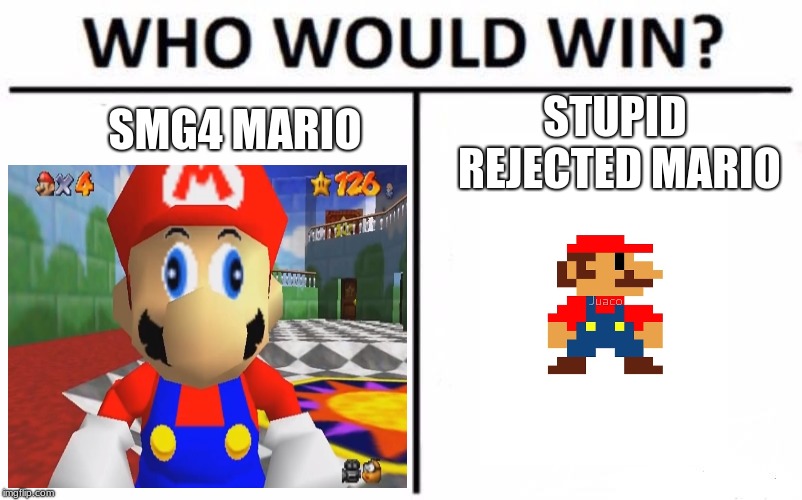 Who Would Win? Meme | SMG4 MARIO; STUPID REJECTED MARIO | image tagged in memes,who would win | made w/ Imgflip meme maker