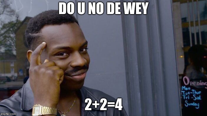 Roll Safe Think About It | DO U NO DE WEY; 2+2=4 | image tagged in memes,roll safe think about it | made w/ Imgflip meme maker