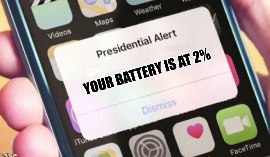 Presidential Alert Meme | YOUR BATTERY IS AT 2% | image tagged in memes,presidential alert | made w/ Imgflip meme maker