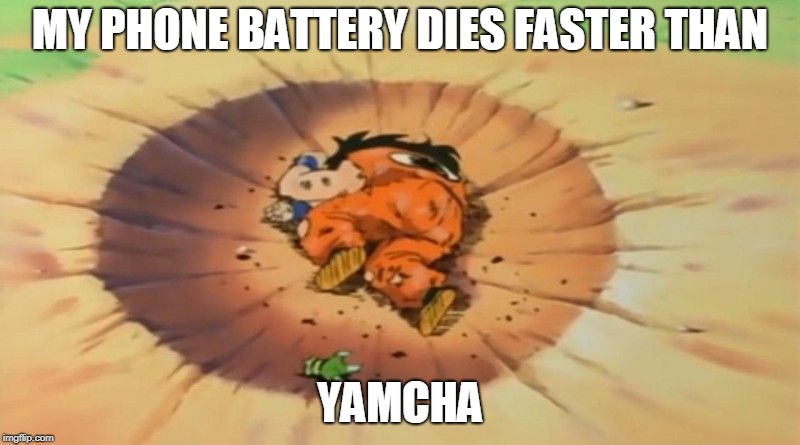 yamcha dead | MY PHONE BATTERY DIES FASTER THAN; YAMCHA | image tagged in yamcha dead | made w/ Imgflip meme maker