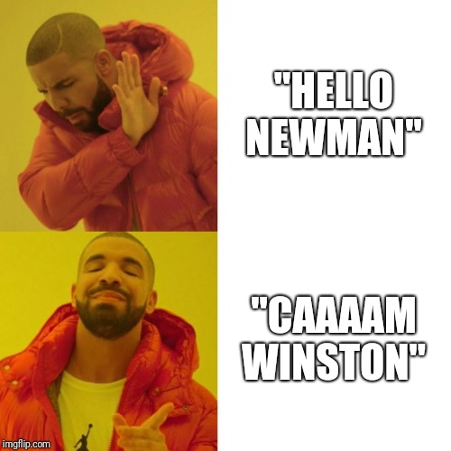 Drake Blank | "HELLO NEWMAN"; "CAAAAM WINSTON" | image tagged in drake blank,Frasier | made w/ Imgflip meme maker