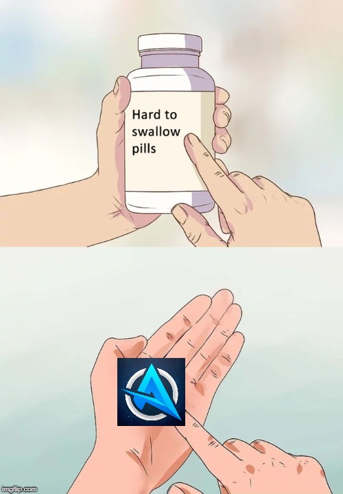 Hard To Swallow Pills | image tagged in memes,hard to swallow pills | made w/ Imgflip meme maker