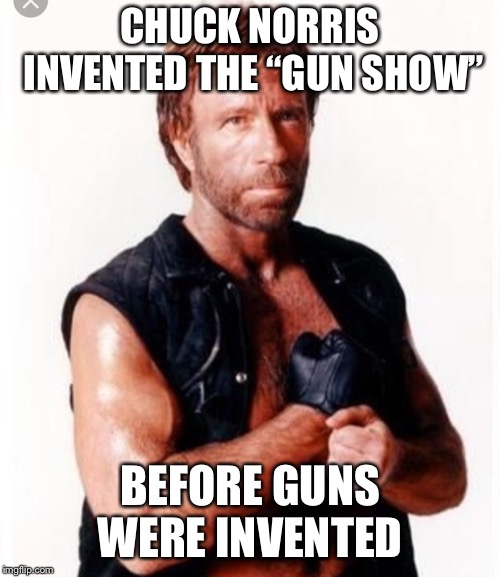 If you didn’t buy a ticket, then keep scrolling. This is not a peep show.  | CHUCK NORRIS INVENTED THE “GUN SHOW”; BEFORE GUNS WERE INVENTED | image tagged in memes,chuck norris,chuck norris approves,chuck norris guns,chuck norris flex | made w/ Imgflip meme maker
