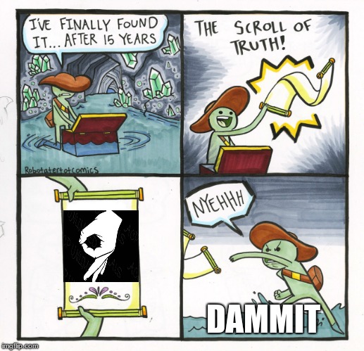 The Scroll Of Truth Meme | DAMMIT | image tagged in memes,the scroll of truth | made w/ Imgflip meme maker
