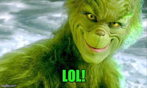 The Grinch (Jim Carrey) | LOL! | image tagged in the grinch jim carrey | made w/ Imgflip meme maker