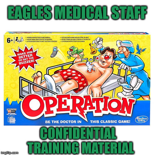 Eagles Med Team | EAGLES MEDICAL STAFF; CONFIDENTIAL 
TRAINING MATERIAL | image tagged in philadelphia eagles,football,medical | made w/ Imgflip meme maker
