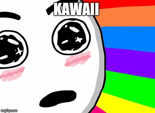 amazing | KAWAII | image tagged in amazing | made w/ Imgflip meme maker