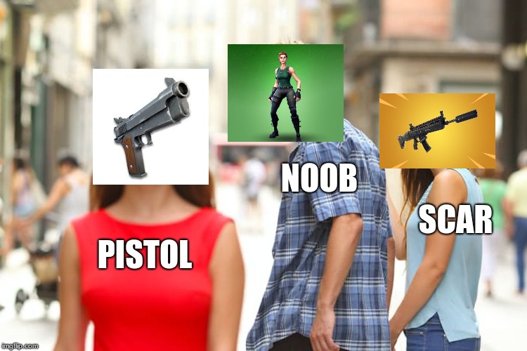 Distracted Boyfriend | NOOB; SCAR; PISTOL | image tagged in memes,distracted boyfriend | made w/ Imgflip meme maker