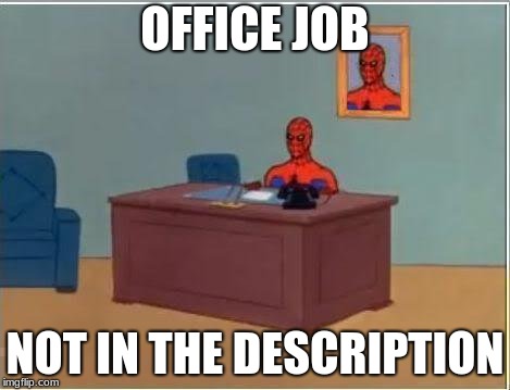 Spiderman Computer Desk Meme | OFFICE JOB; NOT IN THE DESCRIPTION | image tagged in memes,spiderman computer desk,spiderman | made w/ Imgflip meme maker