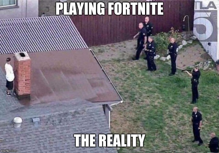 Fortnite meme | PLAYING FORTNITE; THE REALITY | image tagged in fortnite meme | made w/ Imgflip meme maker