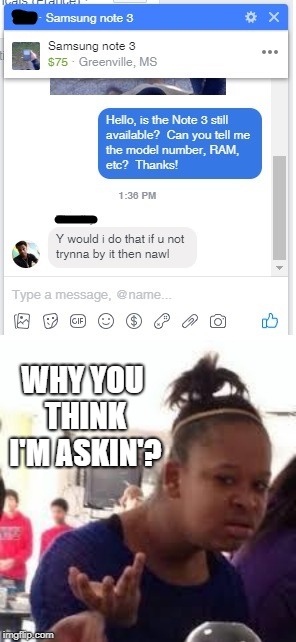 Too clever to give out such private information! | WHY YOU THINK I'M ASKIN'? | image tagged in duh,suspicious,cell phone,funny | made w/ Imgflip meme maker