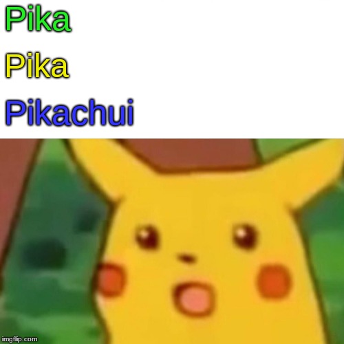Surprised Pikachu | Pika; Pika; Pikachui | image tagged in memes,surprised pikachu | made w/ Imgflip meme maker