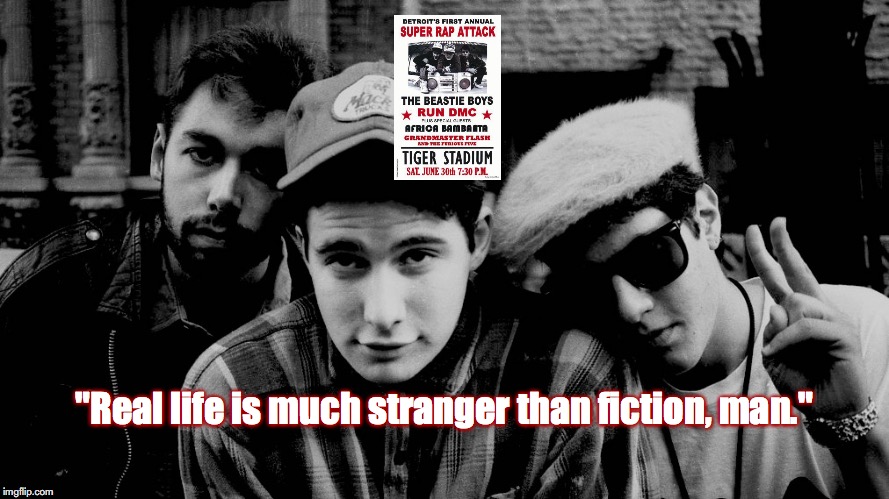 Beastie Boys | "Real life is much stranger than fiction, man." | image tagged in bands,hip hop,quotes,80s music | made w/ Imgflip meme maker