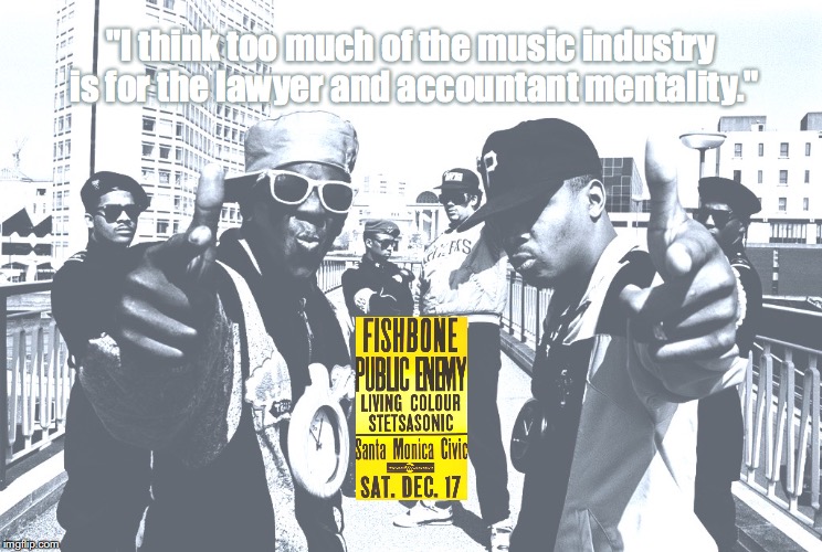 Public Enemy | "I think too much of the music industry is for the lawyer and accountant mentality." | image tagged in bands,hip hop,quotes,80s music | made w/ Imgflip meme maker