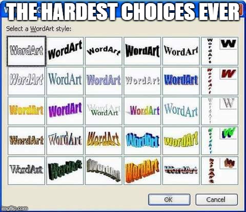 The hardest choices ever | THE HARDEST CHOICES EVER | image tagged in funny,fu,fun,funny memes | made w/ Imgflip meme maker