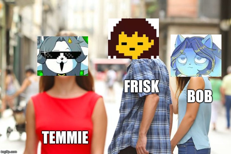 Distracted Boyfriend | FRISK; BOB; TEMMIE | image tagged in memes,distracted boyfriend | made w/ Imgflip meme maker