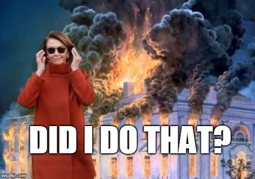 Nancy Pelosi | DID I DO THAT? | image tagged in nancy pelosi | made w/ Imgflip meme maker