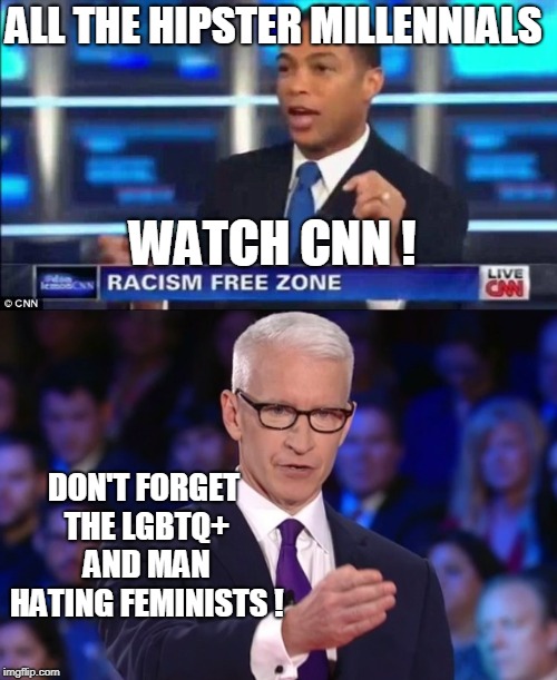 ALL THE HIPSTER MILLENNIALS DON'T FORGET THE LGBTQ+ AND MAN HATING FEMINISTS ! WATCH CNN ! | image tagged in anderson cooper,don lemon fake news | made w/ Imgflip meme maker