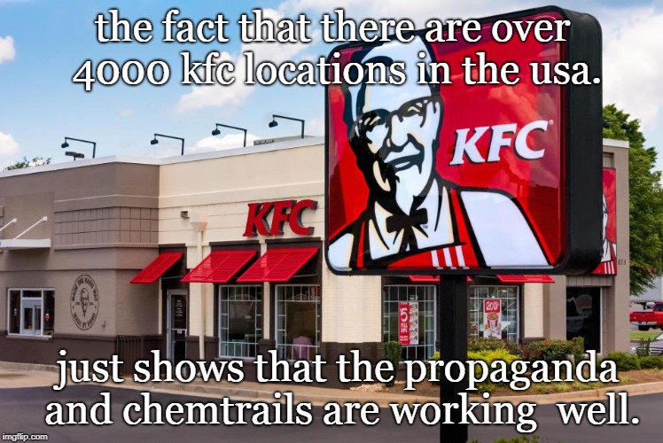 $28 for 16 pieces of poorly fried industrial chicken.the propaganda and chemtrails must be working. | the fact that there are over 4000 kfc locations in the usa. just shows that the propaganda and chemtrails are working  well. | image tagged in fast food,overpriced factory food,harlan sanders is sad,meme | made w/ Imgflip meme maker