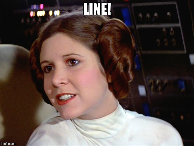 Princess Leia too easy | LINE! | image tagged in princess leia too easy | made w/ Imgflip meme maker