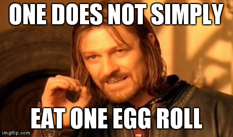 One Does Not Simply Meme | ONE DOES NOT SIMPLY EAT ONE EGG ROLL | image tagged in memes,one does not simply | made w/ Imgflip meme maker