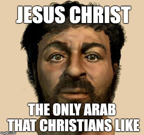 Jesus Christ the Arab | image tagged in jesus,jesus christ | made w/ Imgflip meme maker