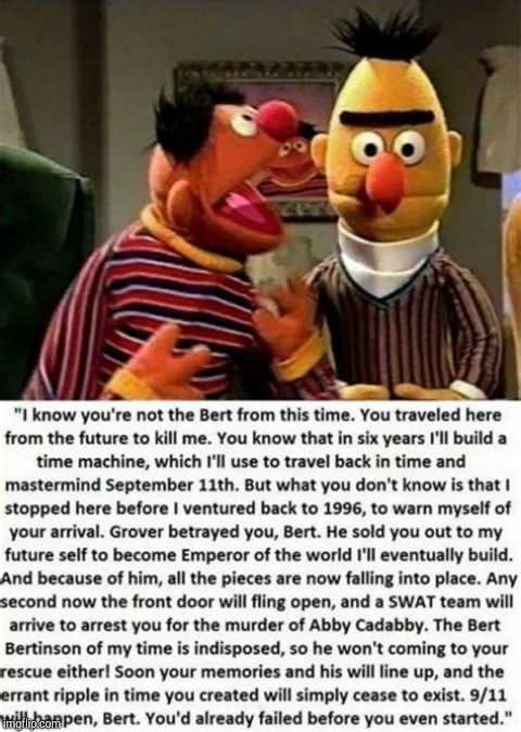 For those who appreciate weird humor. | E | image tagged in bert and ernie,time travel,paradox | made w/ Imgflip meme maker