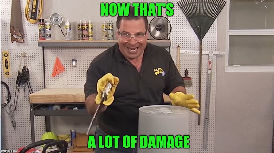 Phil Swift That's A Lotta Damage (Flex Tape/Seal) | NOW THAT'S A LOT OF DAMAGE | image tagged in phil swift that's a lotta damage flex tape/seal | made w/ Imgflip meme maker