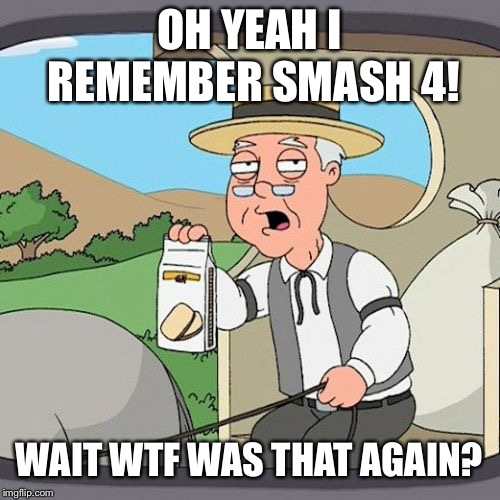 Pepperidge Farm Remembers | OH YEAH I REMEMBER SMASH 4! WAIT WTF WAS THAT AGAIN? | image tagged in memes,pepperidge farm remembers | made w/ Imgflip meme maker