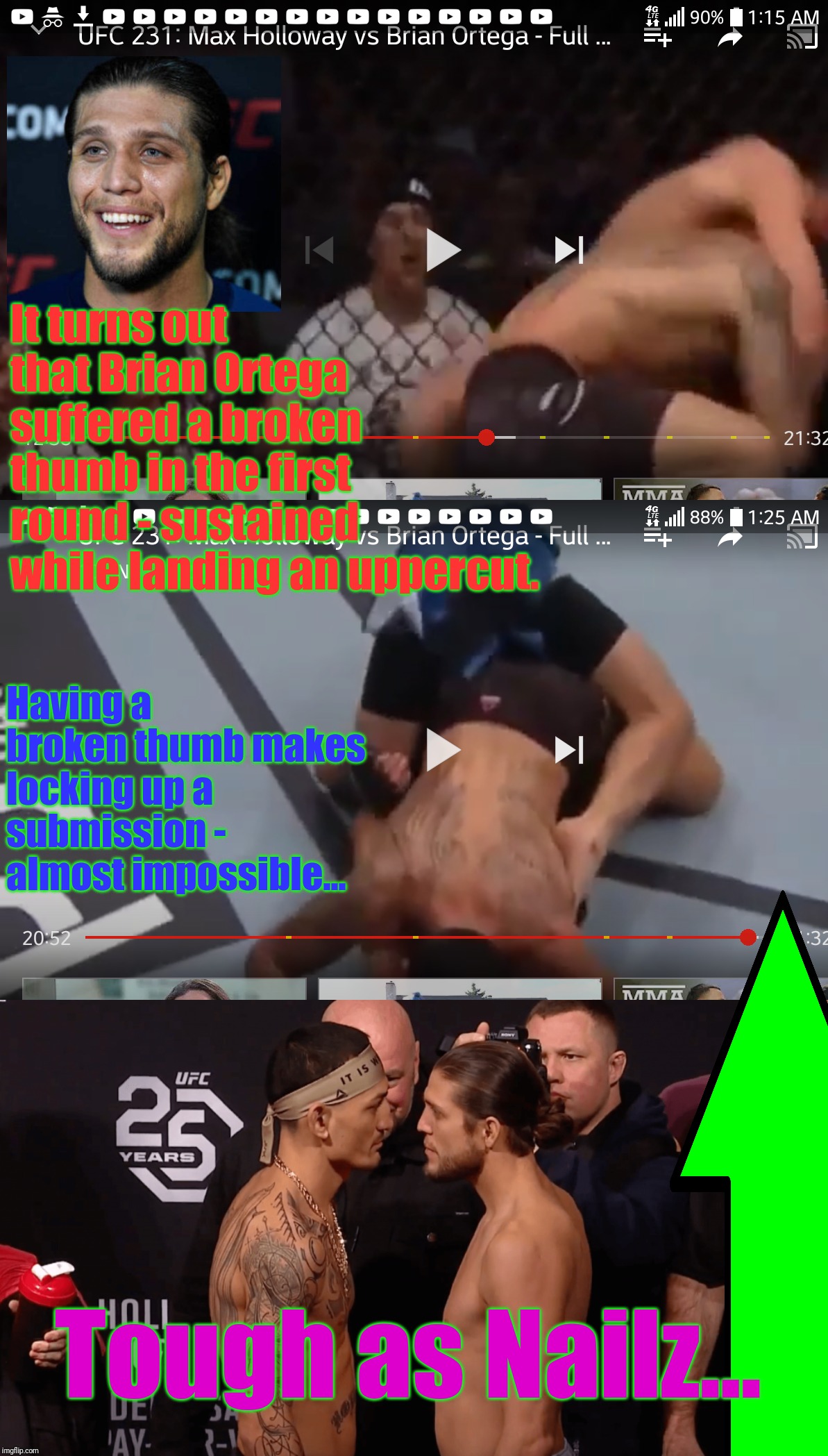 It turns out that Brian Ortega suffered a broken thumb in the first round - sustained while landing an uppercut. Tough as Nailz... Having a  | made w/ Imgflip meme maker