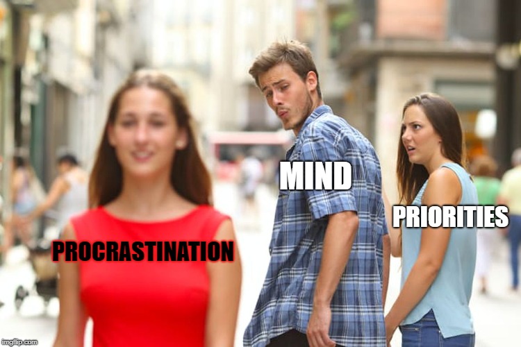 Distracted Boyfriend | MIND; PRIORITIES; PROCRASTINATION | image tagged in memes,distracted boyfriend | made w/ Imgflip meme maker