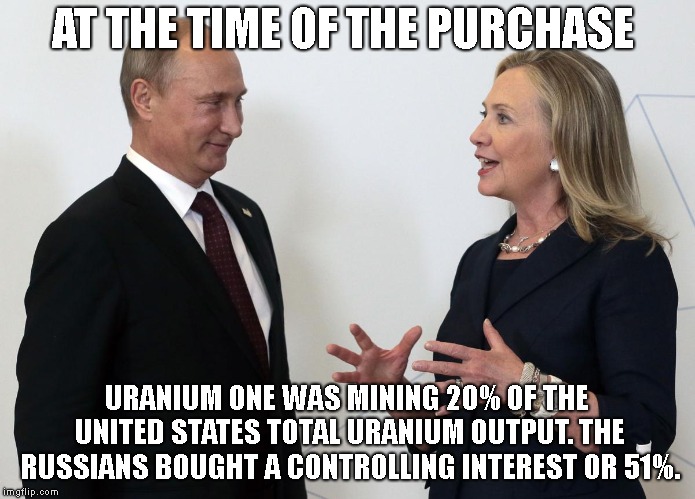 AT THE TIME OF THE PURCHASE URANIUM ONE WAS MINING 20% OF THE UNITED STATES TOTAL URANIUM OUTPUT. THE RUSSIANS BOUGHT A CONTROLLING INTEREST | made w/ Imgflip meme maker