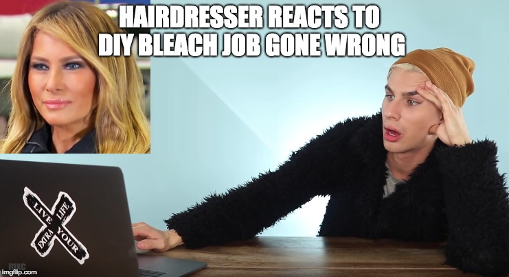 HAIRDRESSER REACTS TO DIY BLEACH JOB GONE WRONG | HAIRDRESSER REACTS TO DIY BLEACH JOB GONE WRONG; mxc | image tagged in melania trump,brad mondo,humor,melania trump meme,blonde,hair | made w/ Imgflip meme maker
