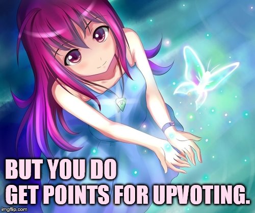 BUT YOU DO GET POINTS FOR UPVOTING. | made w/ Imgflip meme maker