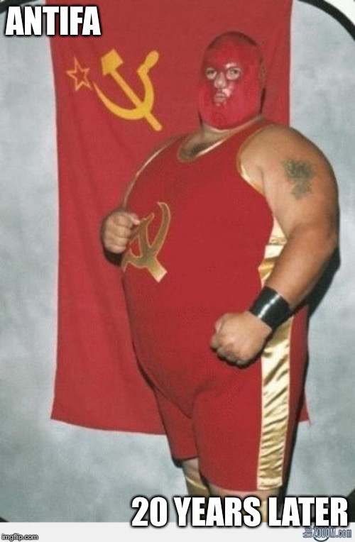 Communist wrestler | ANTIFA; 20 YEARS LATER | image tagged in communist wrestler | made w/ Imgflip meme maker