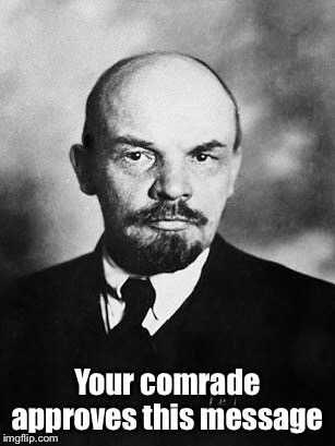 Lenin | Your comrade approves this message | image tagged in lenin | made w/ Imgflip meme maker