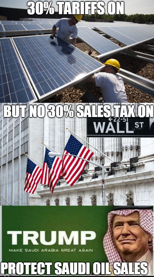 traitor trump  | 30% TARIFFS ON; BUT NO 30% SALES TAX ON; PROTECT SAUDI OIL SALES | image tagged in saudi arabia,donald trump | made w/ Imgflip meme maker