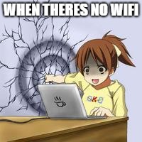 Anime wall punch | WHEN THERES NO WIFI | image tagged in anime wall punch | made w/ Imgflip meme maker