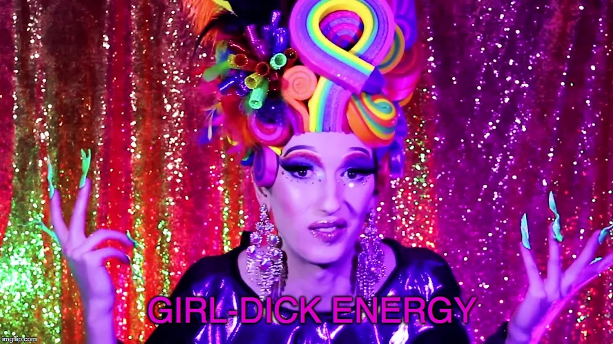 GIRL-DICK ENERGY | made w/ Imgflip meme maker
