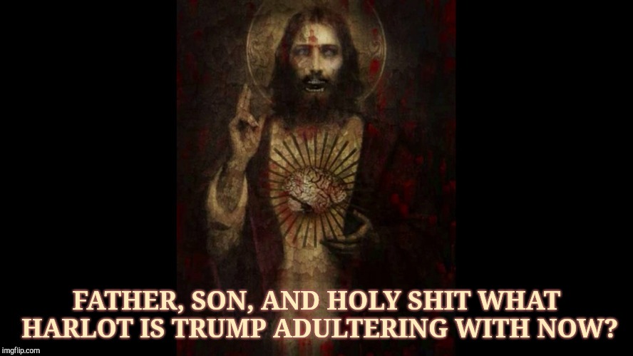 FATHER, SON, AND HOLY SHIT WHAT HARLOT IS TRUMP ADULTERING WITH NOW? | made w/ Imgflip meme maker