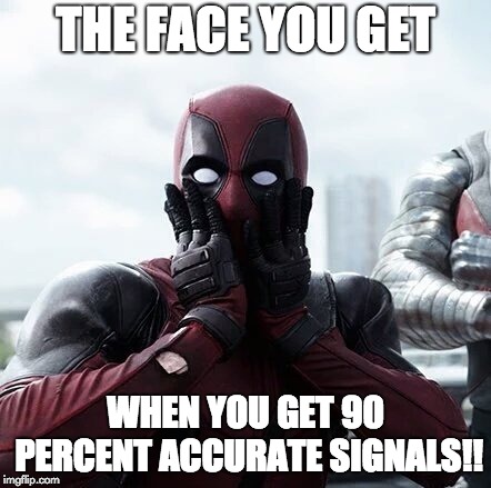 Deadpool Surprised Meme | THE FACE YOU GET; WHEN YOU GET 90 PERCENT ACCURATE SIGNALS!! | image tagged in memes,deadpool surprised | made w/ Imgflip meme maker