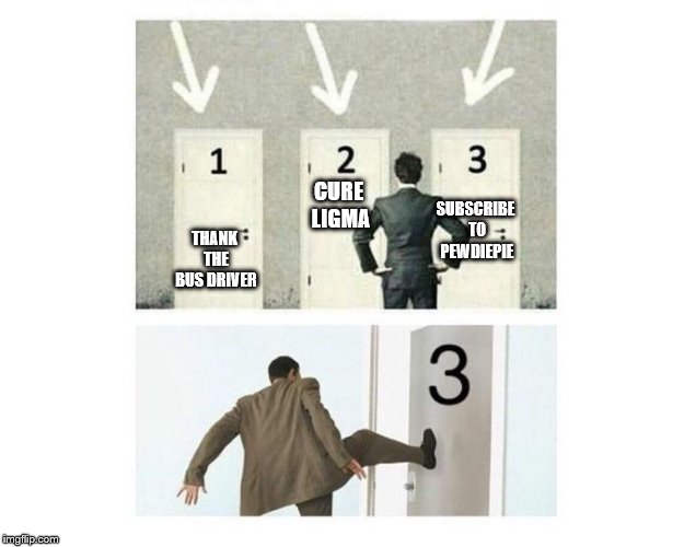 Not such a hard decision after all | CURE LIGMA; SUBSCRIBE TO PEWDIEPIE; THANK THE BUS DRIVER | image tagged in 3 doors | made w/ Imgflip meme maker