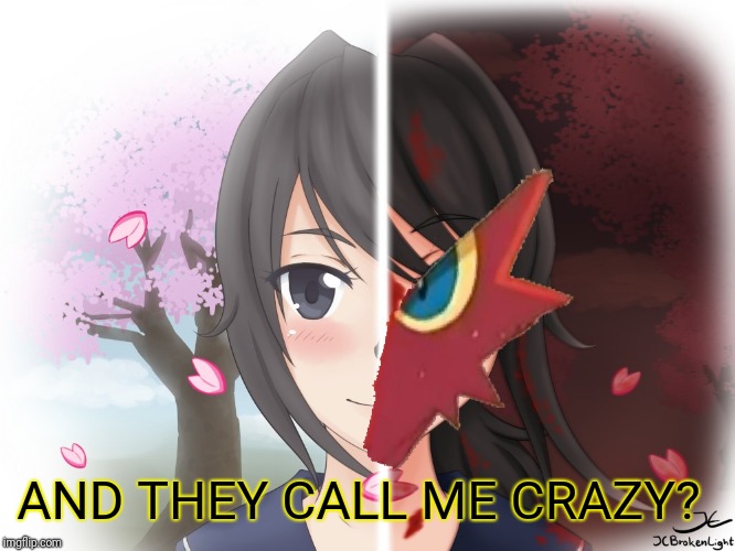 Yandere Blaziken | AND THEY CALL ME CRAZY? | image tagged in yandere blaziken | made w/ Imgflip meme maker