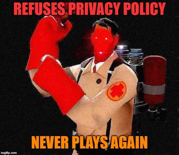 Laser-Eyed Lightly Fried Red TF2 Medic | REFUSES PRIVACY POLICY NEVER PLAYS AGAIN | image tagged in laser-eyed lightly fried red tf2 medic | made w/ Imgflip meme maker