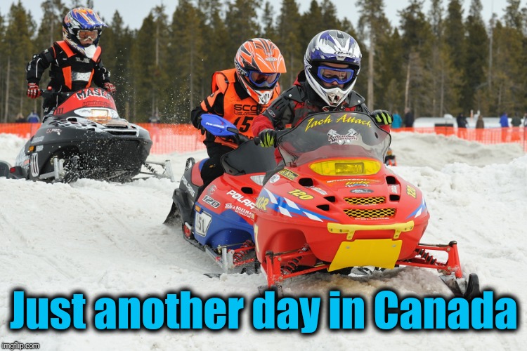 Just another day in Canada | made w/ Imgflip meme maker