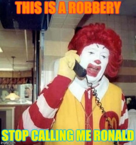give me your nugget recipe | THIS IS A ROBBERY; STOP CALLING ME RONALD | image tagged in ronald mcdonald on the phone,burger king | made w/ Imgflip meme maker