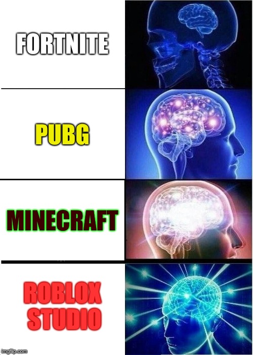 best games |  FORTNITE; PUBG; MINECRAFT; ROBLOX STUDIO | image tagged in memes,expanding brain,fortnite is bad,minecraft,roblox studio | made w/ Imgflip meme maker