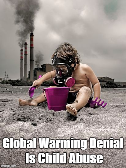 "Global Warming Denial Is Child Abuse" | Global Warming Denial; Is Child Abuse | image tagged in child abuse,global warming,climate change,climate change denial,global warming denial | made w/ Imgflip meme maker