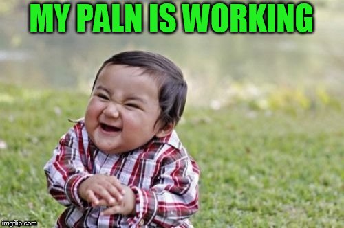 Evil Toddler Meme | MY PALN IS WORKING | image tagged in memes,evil toddler | made w/ Imgflip meme maker
