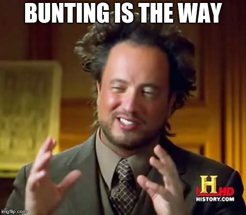 Ancient Aliens Meme | BUNTING IS THE WAY | image tagged in memes,ancient aliens | made w/ Imgflip meme maker